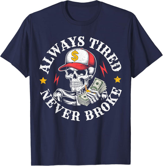 Always Tired Never Broke Skull T-Shirt - T-Shirt | Navy