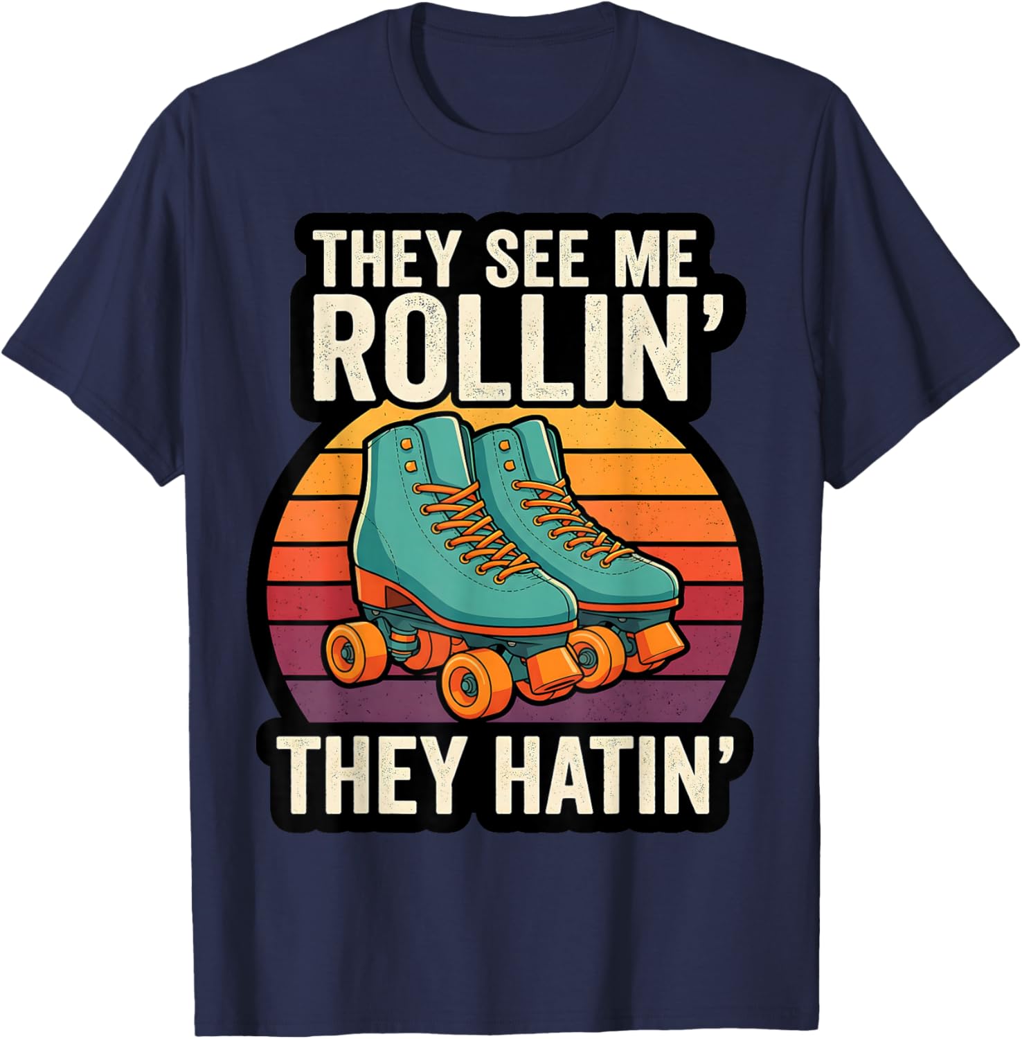 They See Me Rollin Roller Skate Funny T-Shirt - T-Shirt | Navy