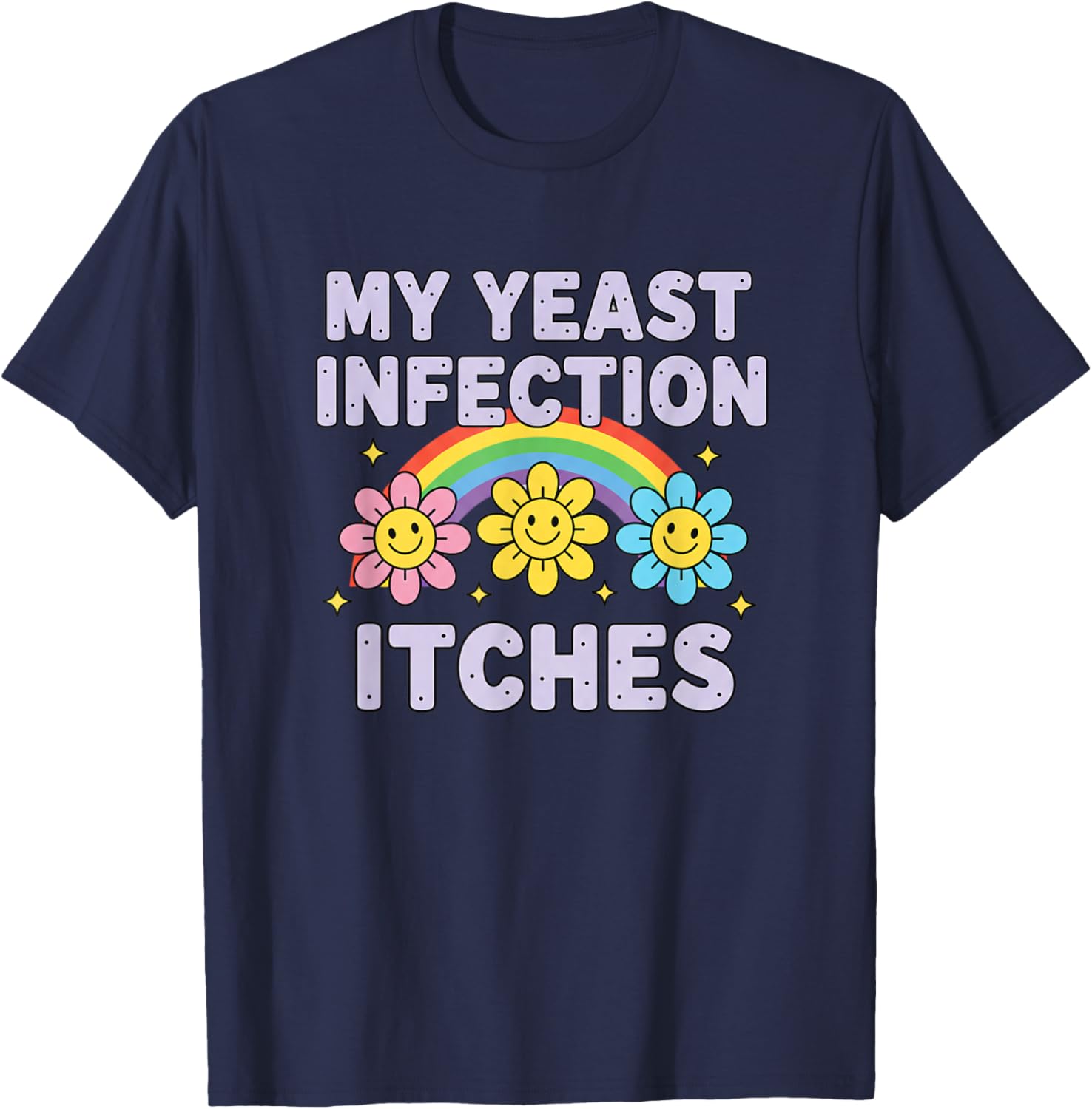 Valentine's Day My Yeast Infection Itches Funny Cringe Humor T-Shirt - T-Shirt | Navy