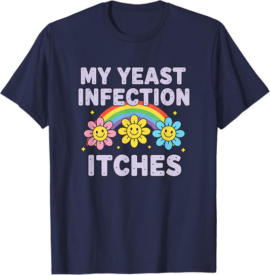 Valentine's Day My Yeast Infection Itches Funny Cringe Humor T-Shirt - T-Shirt | Navy