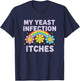 Valentine's Day My Yeast Infection Itches Funny Cringe Humor T-Shirt - T-Shirt | Navy