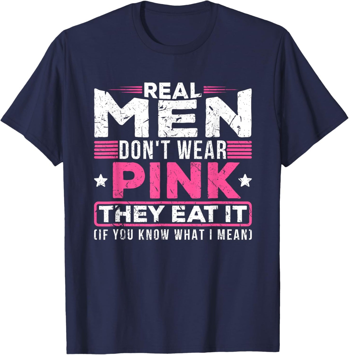 Men Don't Wear Pink They Eat It If You Know What I Mean T-Shirt - T-Shirt | Navy