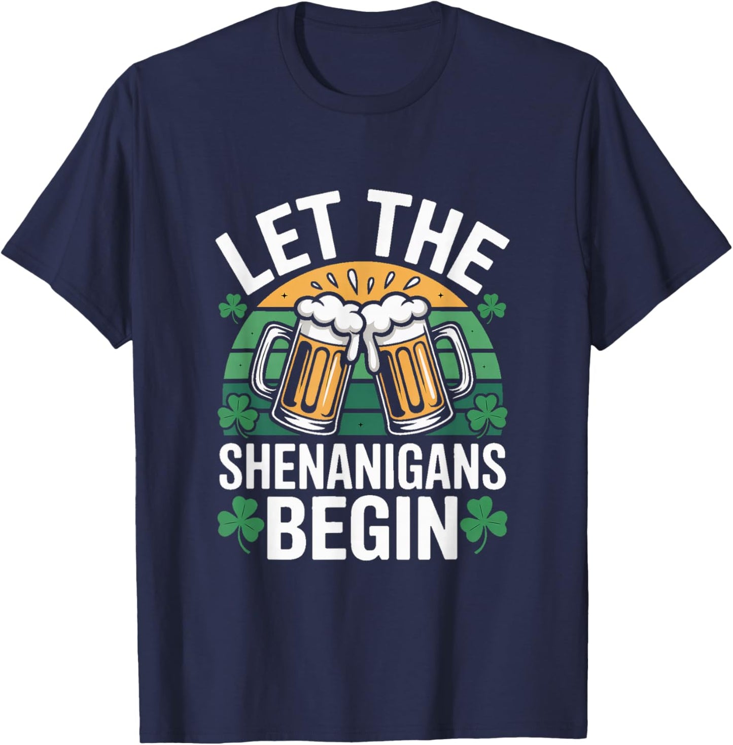 Let The Shenanigans Begin Irish St Patricks Day Beer T-Shirt - T-Shirt | Navy