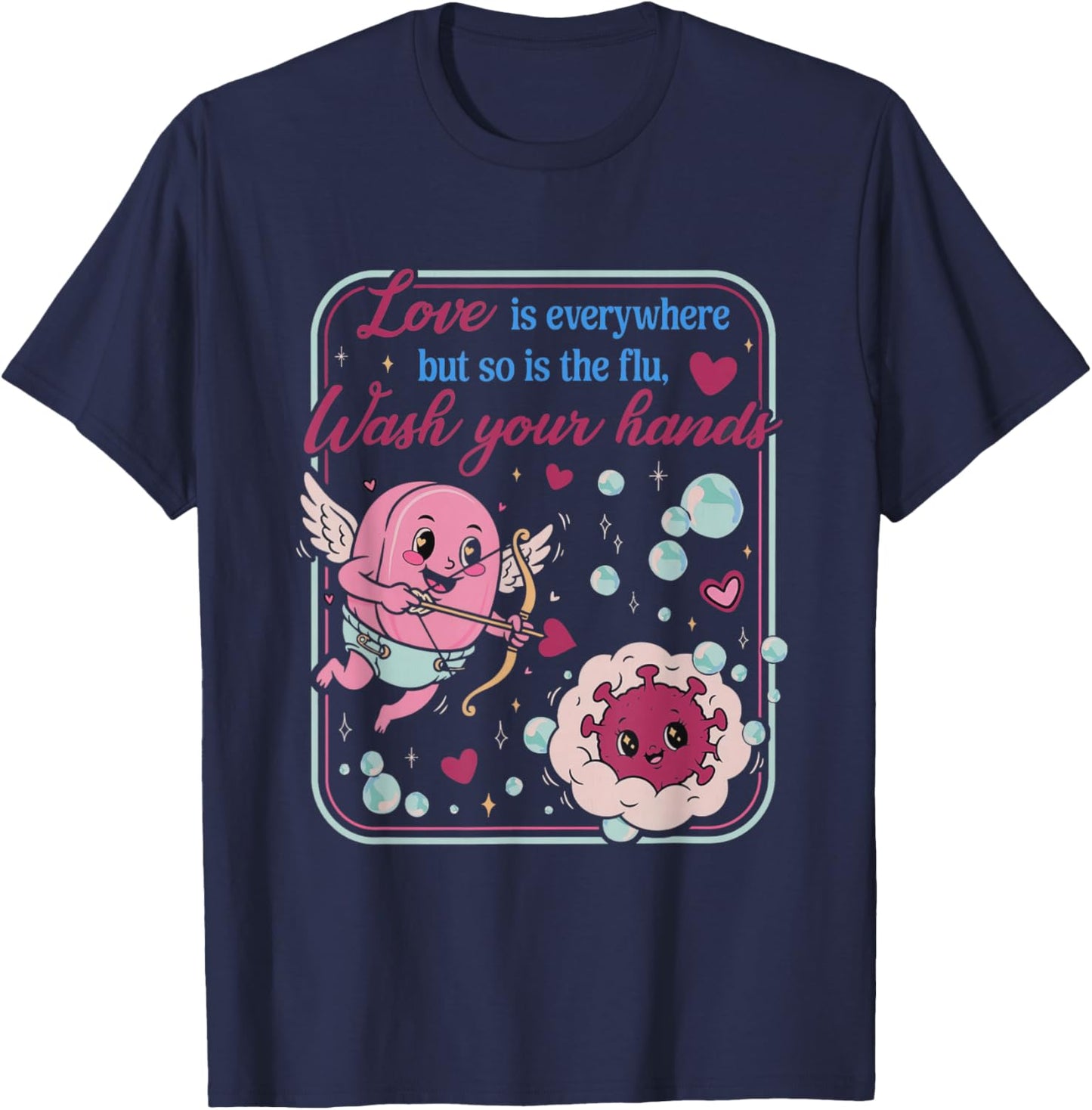 Love is Everywhere So is The Flu Wash Your Hands Valentines T-Shirt - T-Shirt | Navy