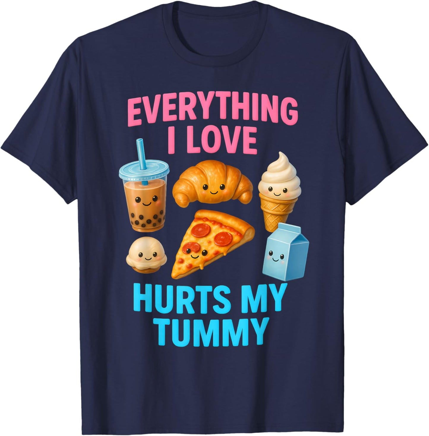 Funny Everything I Love Hurts My Tummy Cute Kawaii Food T-Shirt - T-Shirt | Navy