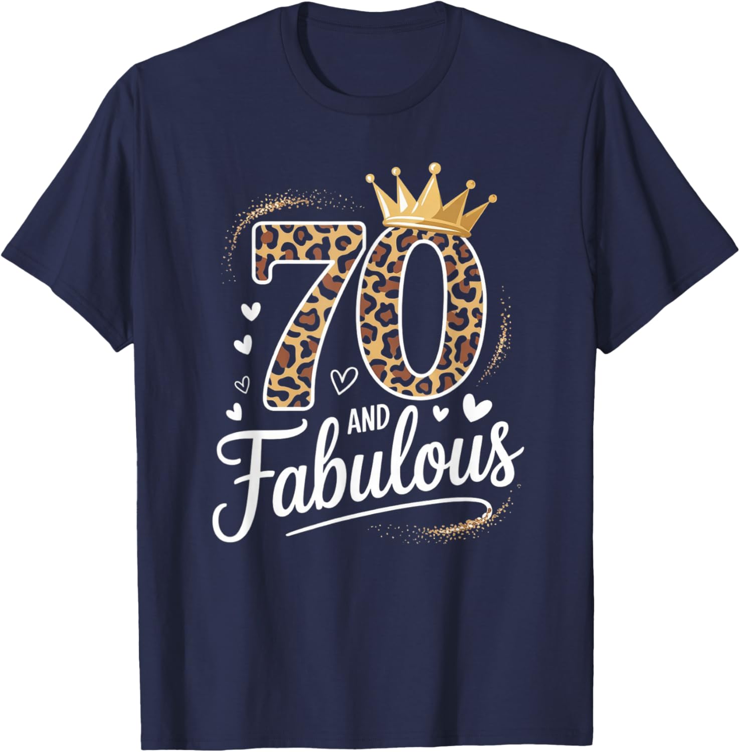 70 and Fabulous Leopard Art 70 Years Birthday Celebration T-Shirt - T-Shirt | Navy
