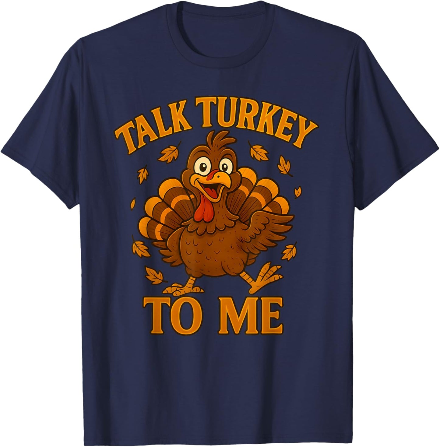 Talk-Turkey to My Funny Thanksgiving Turkey Holiday Humor T-Shirt - T-Shirt | Navy