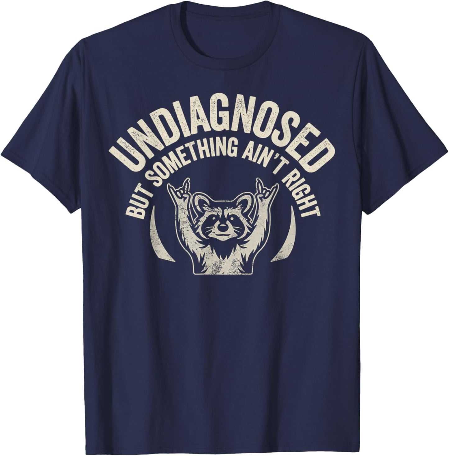 Undiagnosed But Something Aint Right Raccoon Neurodivergent T-Shirt - T-Shirt | Navy