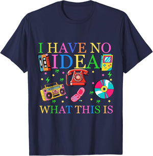 I Have No Idea What This is Retro 80s 90s Nostalgia Funny T-Shirt - T-Shirt | Navy