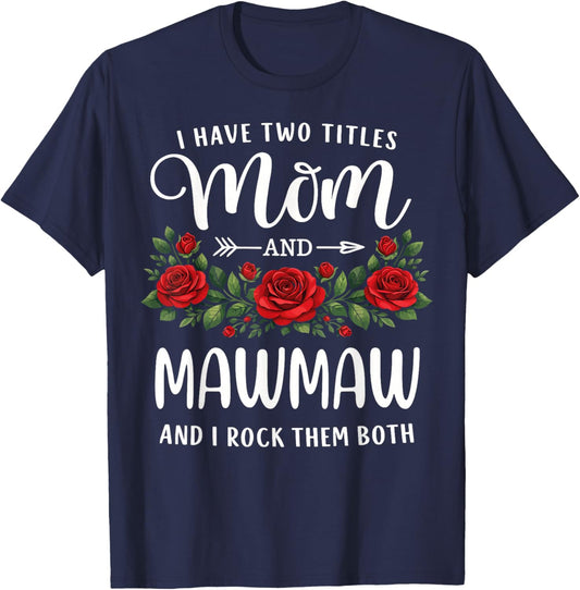 I Have Two Titles Mom and Mawmaw Mothers Day Floral T-Shirt - T-Shirt | Navy