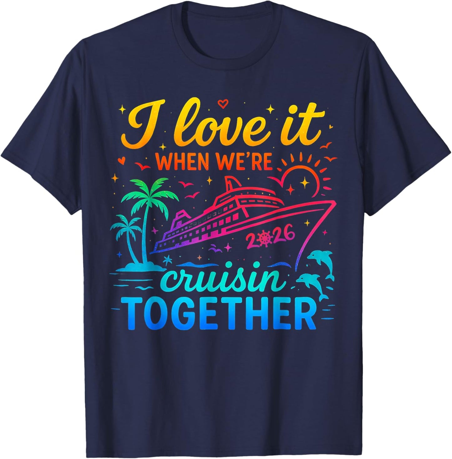 Family Cruise 2026 I Love It When We're Cruisin' Together T-Shirt - T-Shirt | Navy