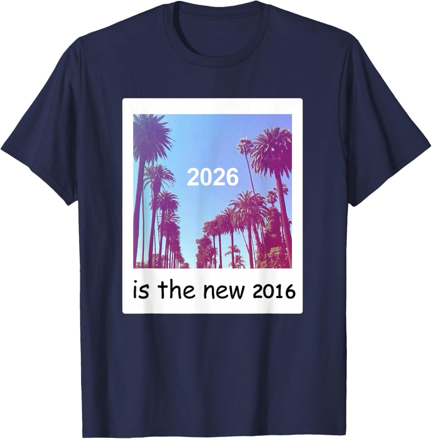2026 is The New 2016 Nostalgic 2016 Summer Vibes Design 2026 T-Shirt - T-Shirt | Navy