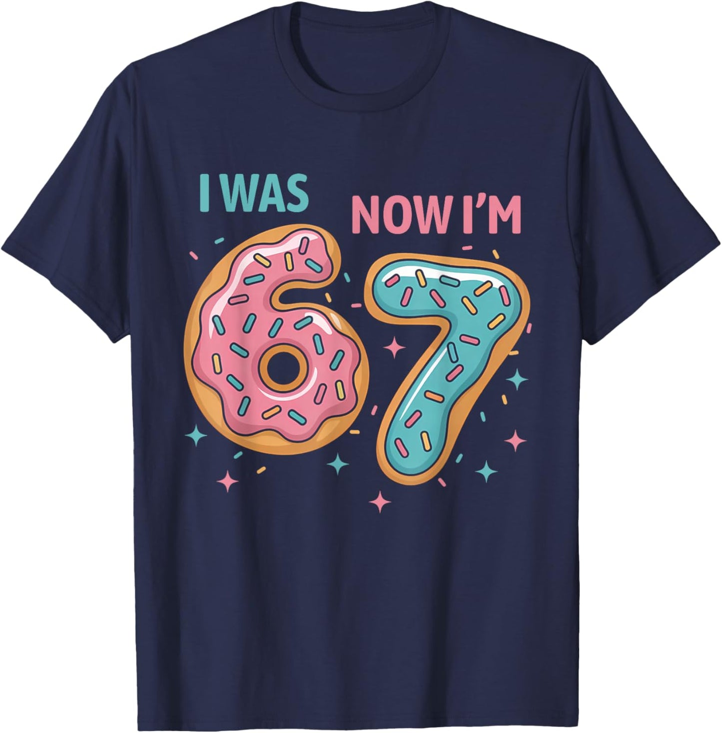 7 Year Old Birthday Funny 67 Donuts Kids I was 6 Now I'm 7 T-Shirt - T-Shirt | Navy