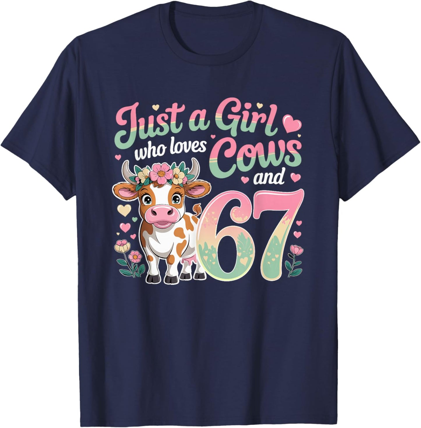 67 Just A Girl Who Loves Cows and Six Seven Women Girls T-Shirt - T-Shirt | Navy