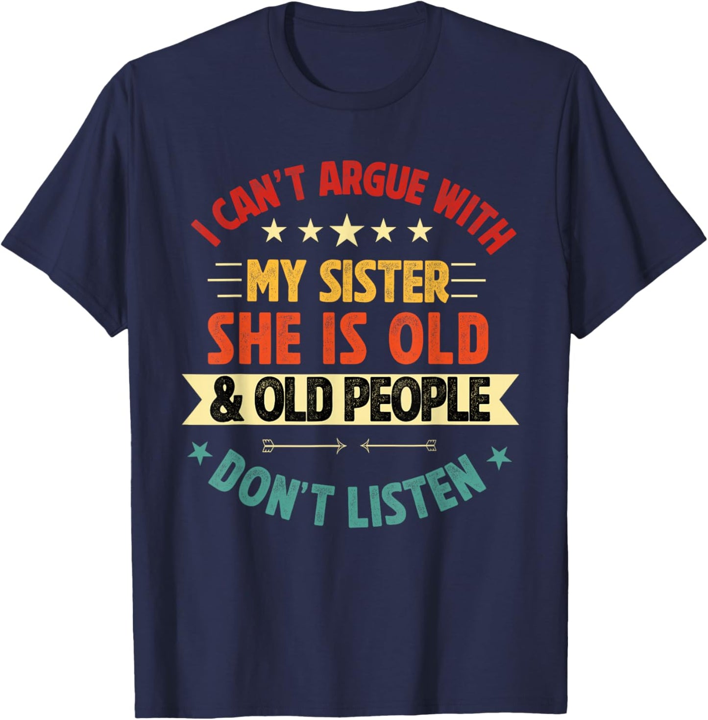 i Can't Argue with My Sister She's Old and Old People Funny T-Shirt - T-Shirt | Navy