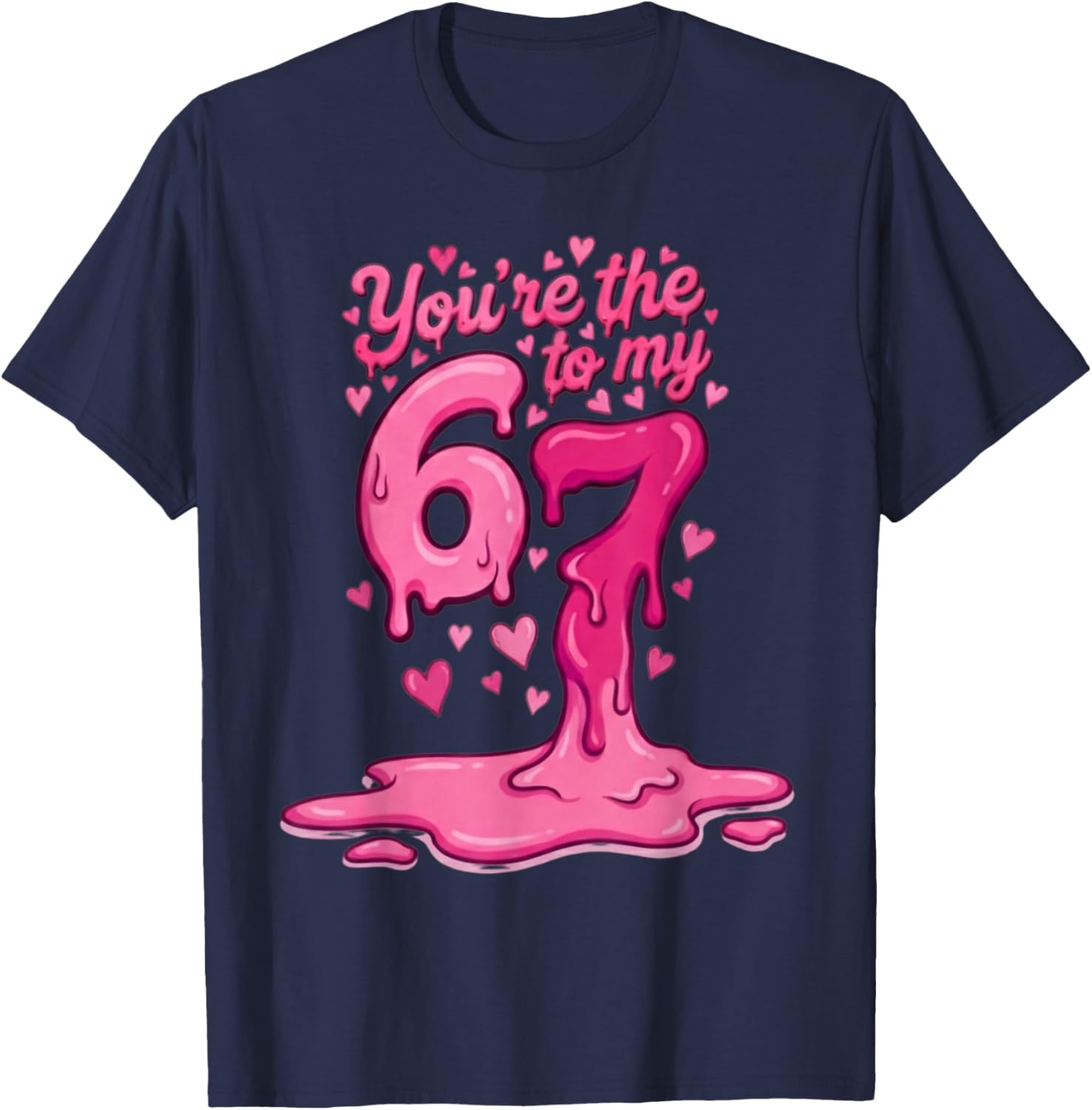 6 7 Valentines 67 You're The 6 to My 7 Funny Men Women Kids T-Shirt - T-Shirt | Navy