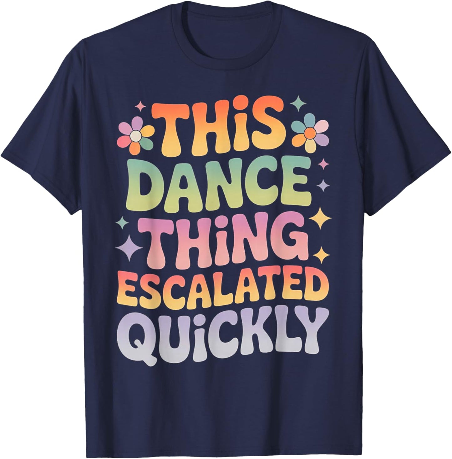 This Dance Thing Escalated Quickly Funny Retro Dance Humor T-Shirt - T-Shirt | Navy