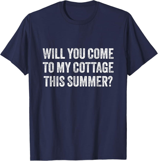 Will You Come to My Cottage This Summer Funny Saying T-Shirt - T-Shirt | Navy