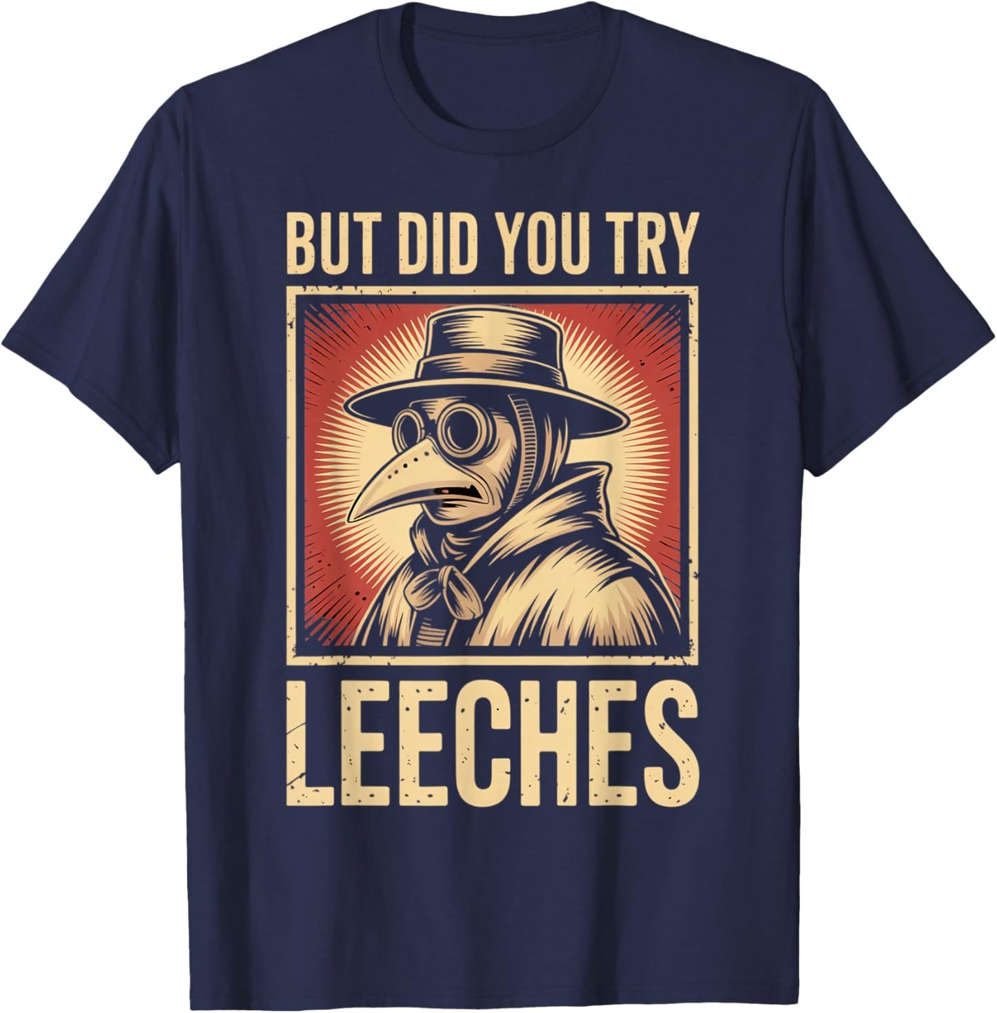 But did You Try Leeches Plague Doctor Mask Cloak T-Shirt - T-Shirt | Navy