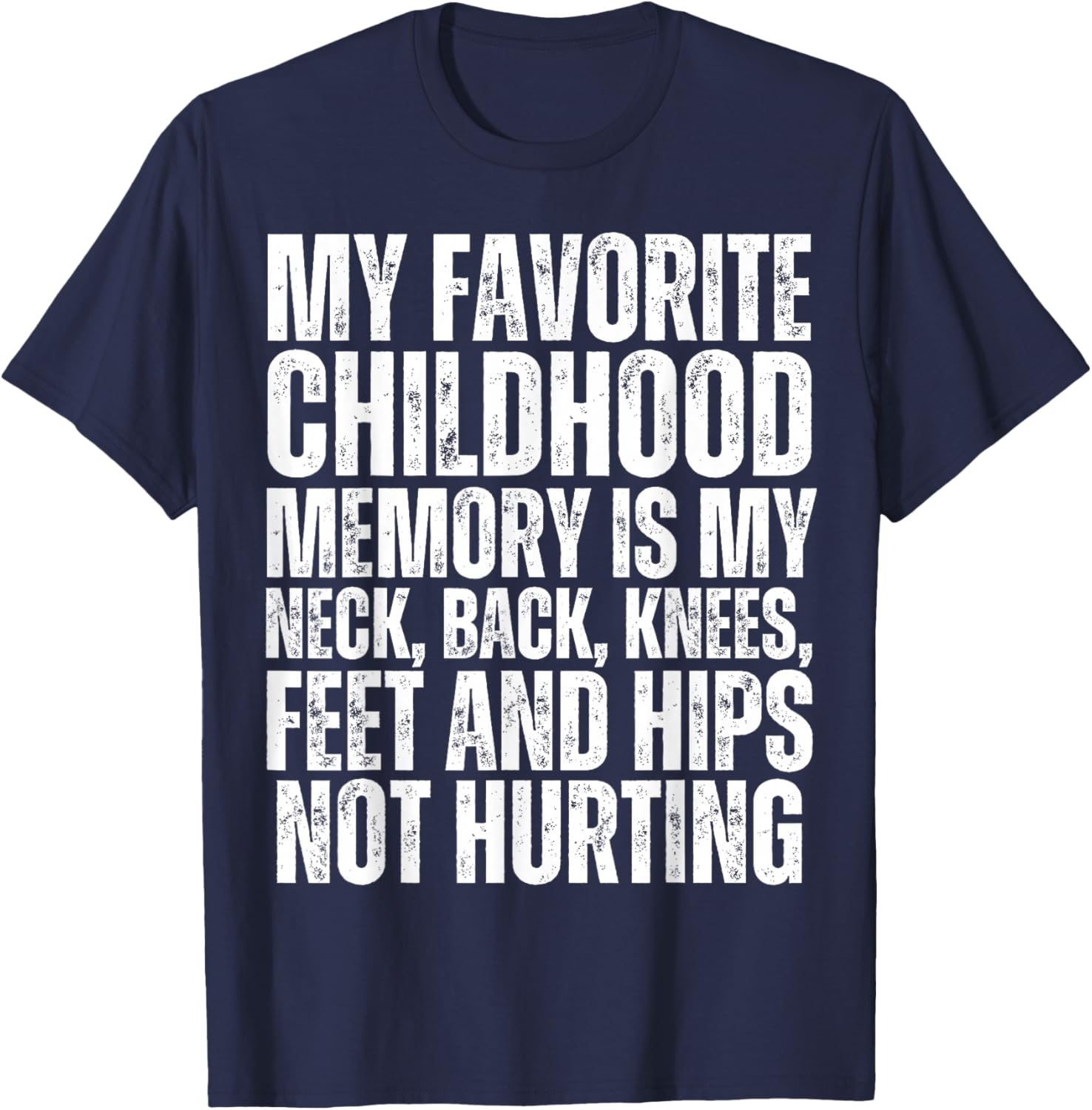 My Neck Back Knees Hips Feet Not Hurting Funny Old Person T-Shirt - T-Shirt | Navy