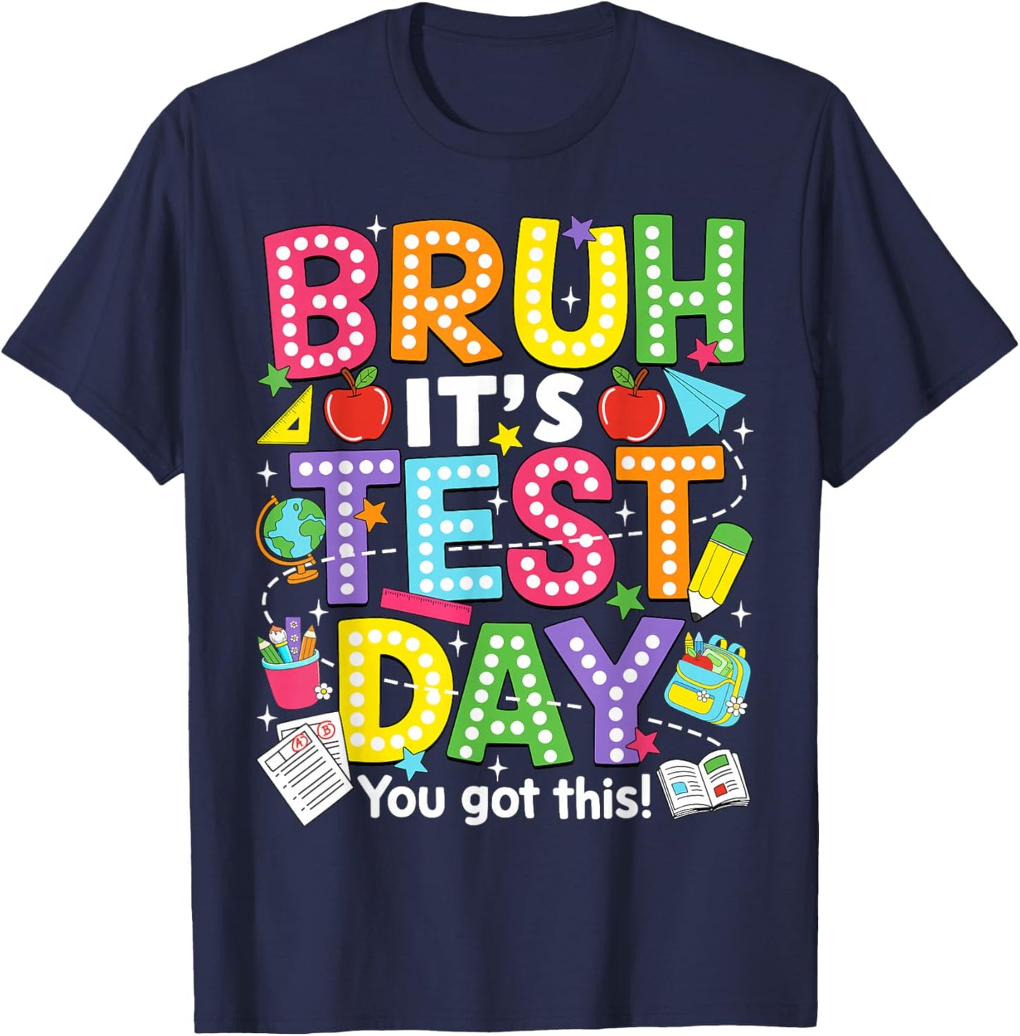 Bruh It’s Test Day You Got This Testing Day Teacher Student T-Shirt - T-Shirt | Navy