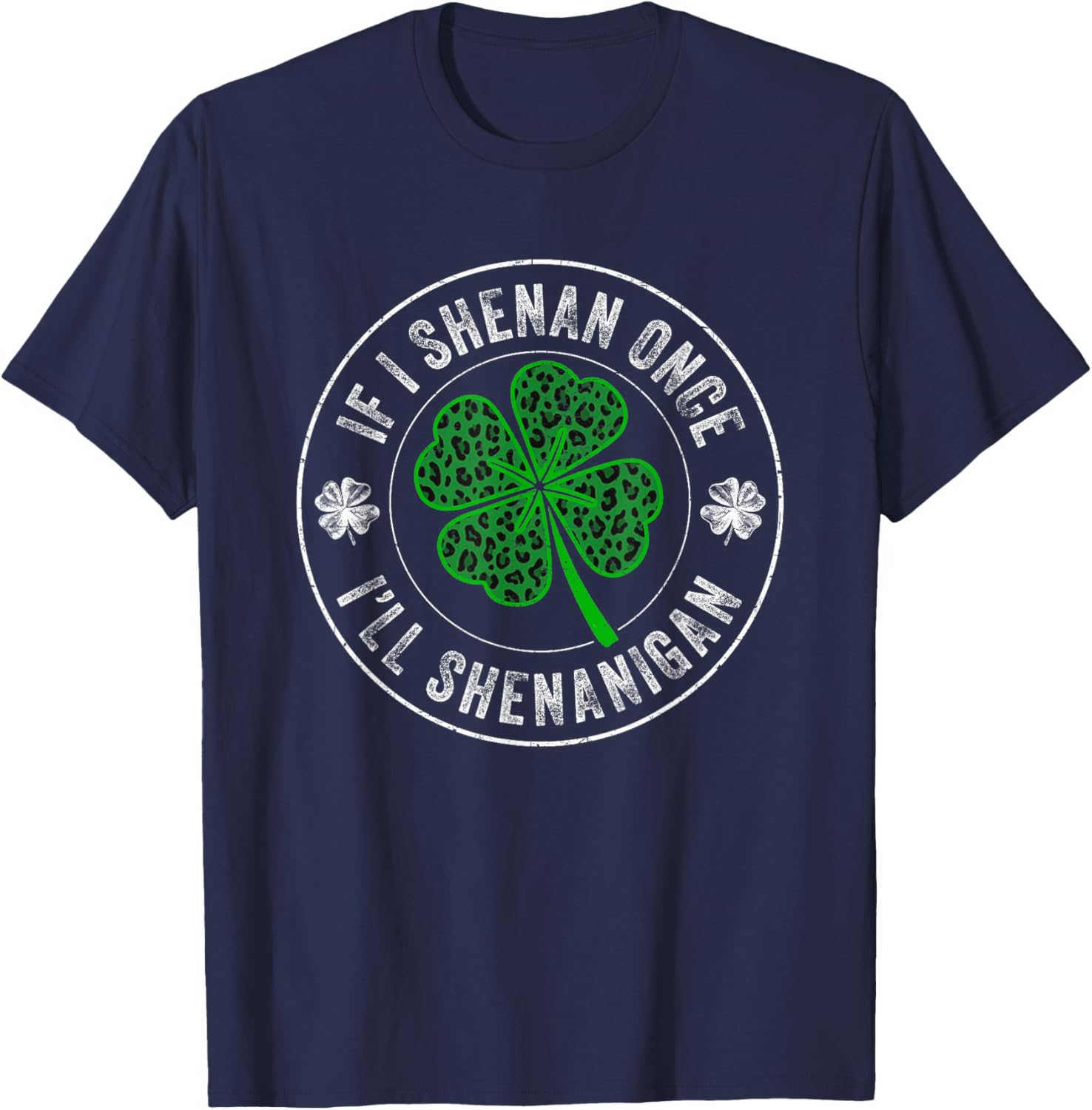 St Patricks Day If I Shenan Once I'll Shenanigan Funny T-Shirt - T-Shirt | Navy