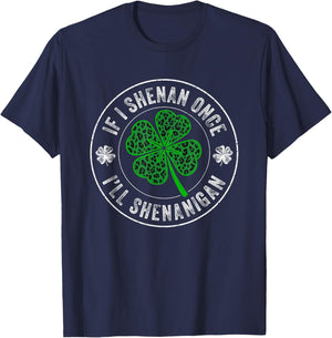 St Patricks Day If I Shenan Once I'll Shenanigan Funny T-Shirt - T-Shirt | Navy