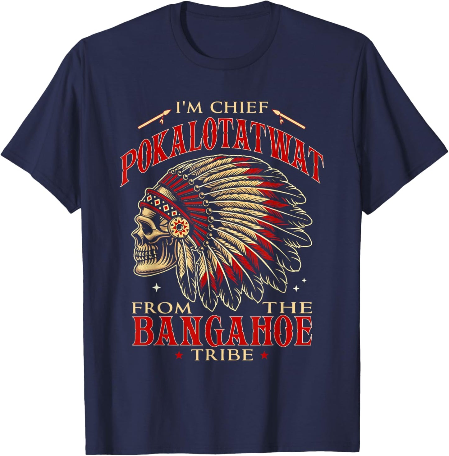 I'm Chief Pokalotatwat from The Tribe Indigenous Native T-Shirt - T-Shirt | Navy