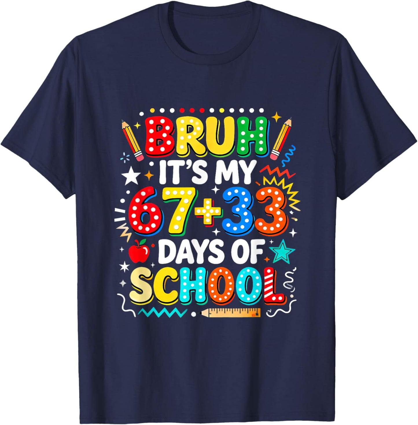 Bruh It's My 67+33 Days of School Six Seven 67 Meme Design T-Shirt - T-Shirt | Navy