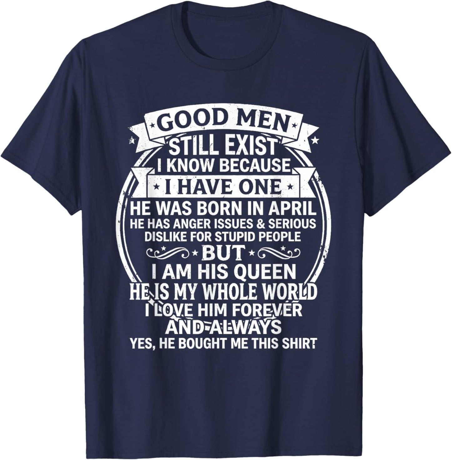 Good Men Still Exist He was Born in April Funny Birthday T-Shirt - T-Shirt | Navy