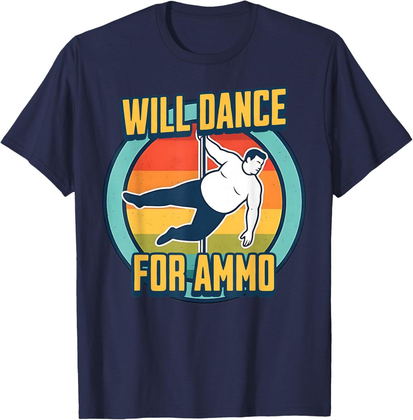 Will Dance for Ammo Funny Shooting Sports Humor T-Shirt - T-Shirt | Navy