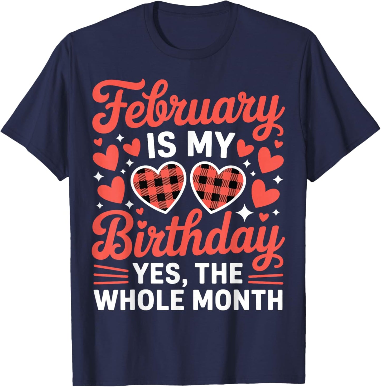 February is My Birthday Yes The Whole Month Valentine Day T-Shirt - T-Shirt | Navy