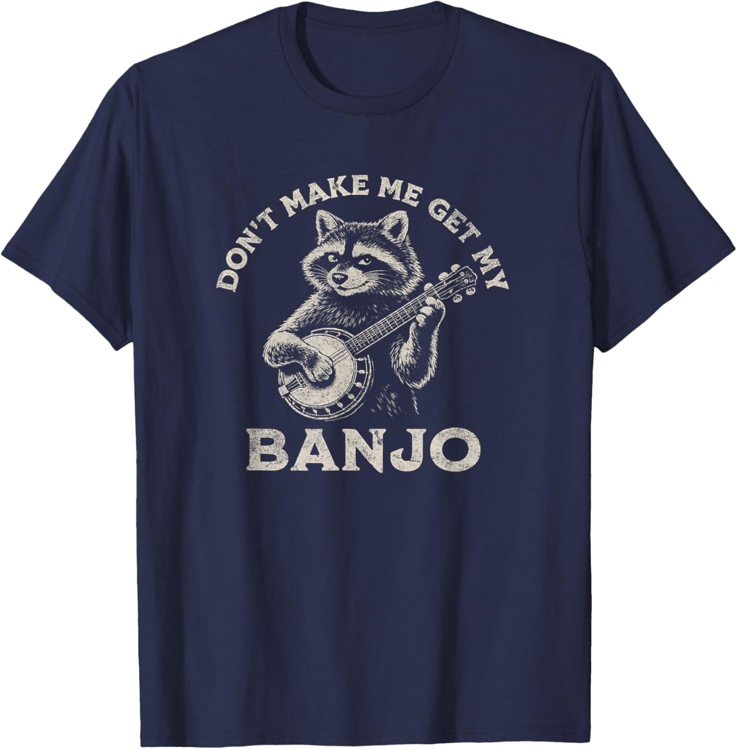 Don’t Make Me Get My Banjo Bluegrass Raccoon Music Art T-Shirt - T-Shirt | Navy