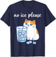 No Ice Please Funny Cat Meme Men Women T-Shirt - T-Shirt | Navy