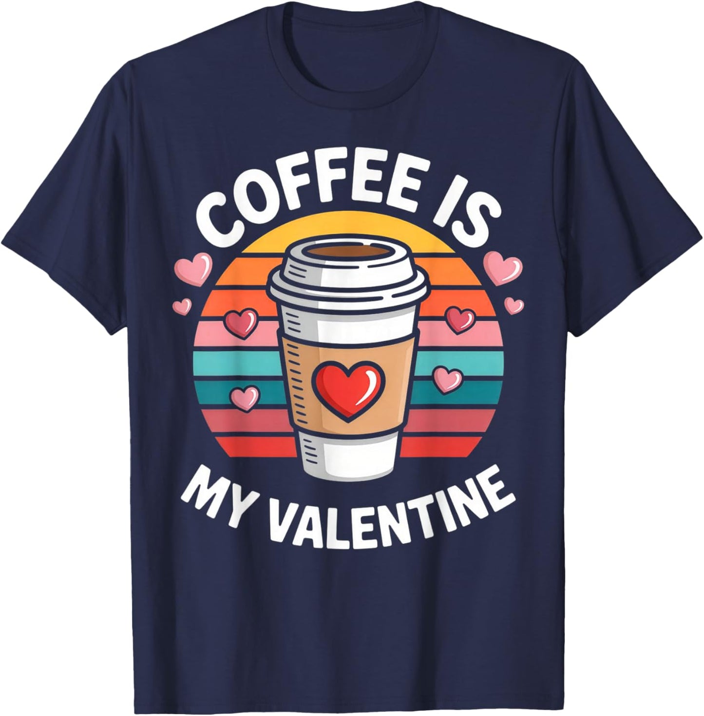 Coffee is My Valentine Cute Coffee Lover Art T-Shirt - T-Shirt | Navy