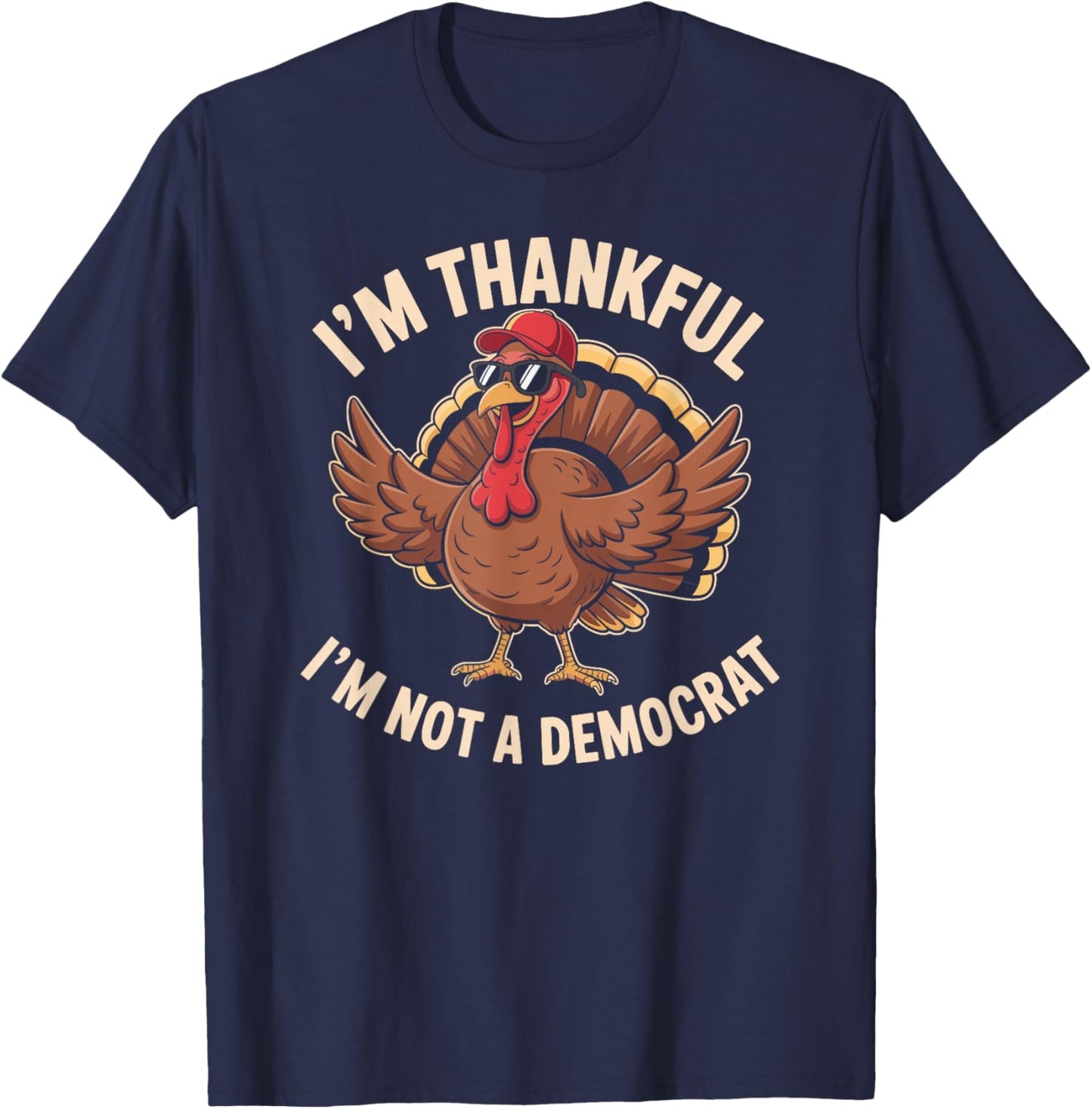 Thankful I'm Not A Democrat Funny Thanksgiving T-Shirt - T-Shirt | Navy