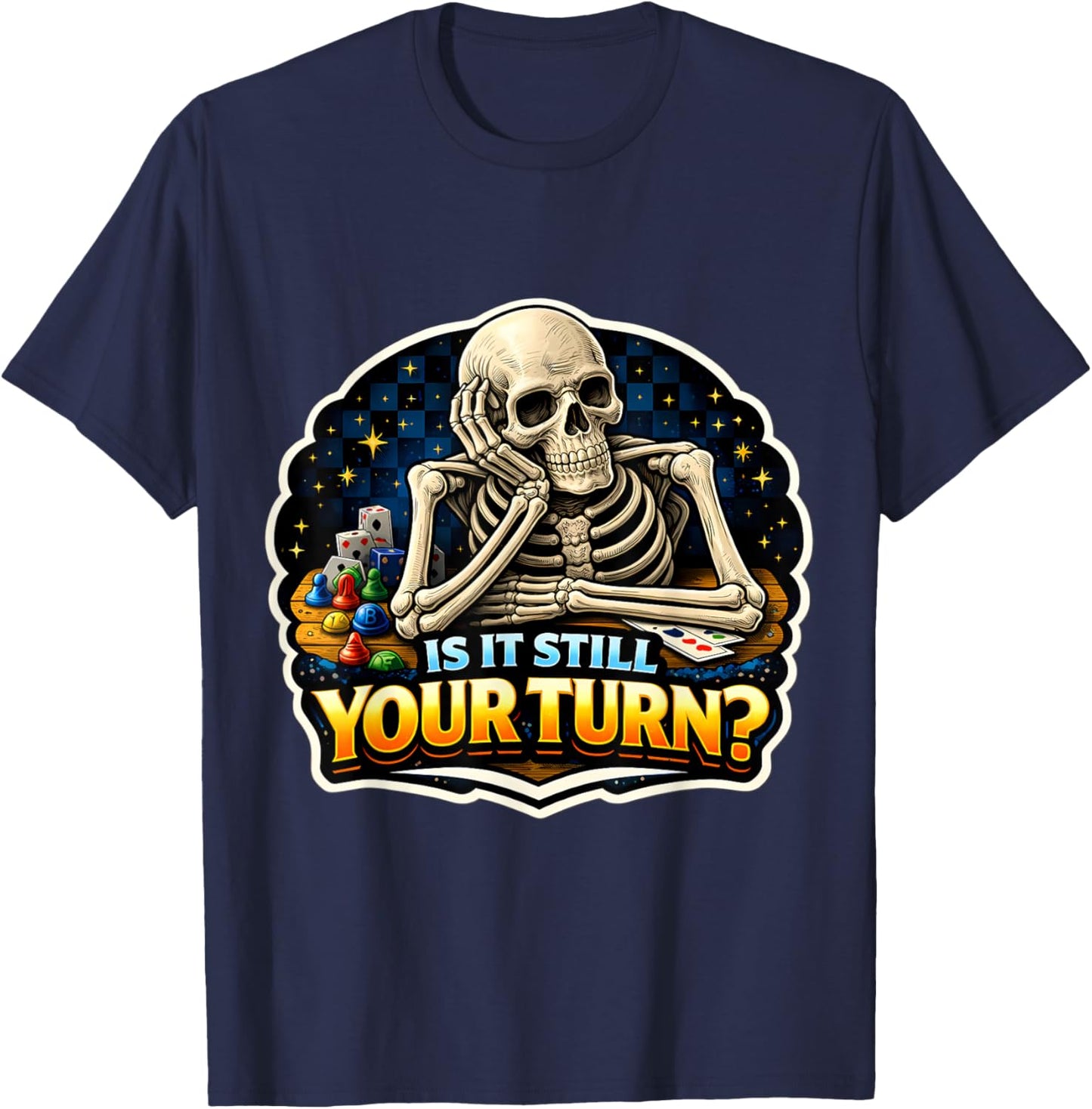 is It Still Your Turn? Funny Board Game Lover Boardgame Joke T-Shirt - T-Shirt | Navy