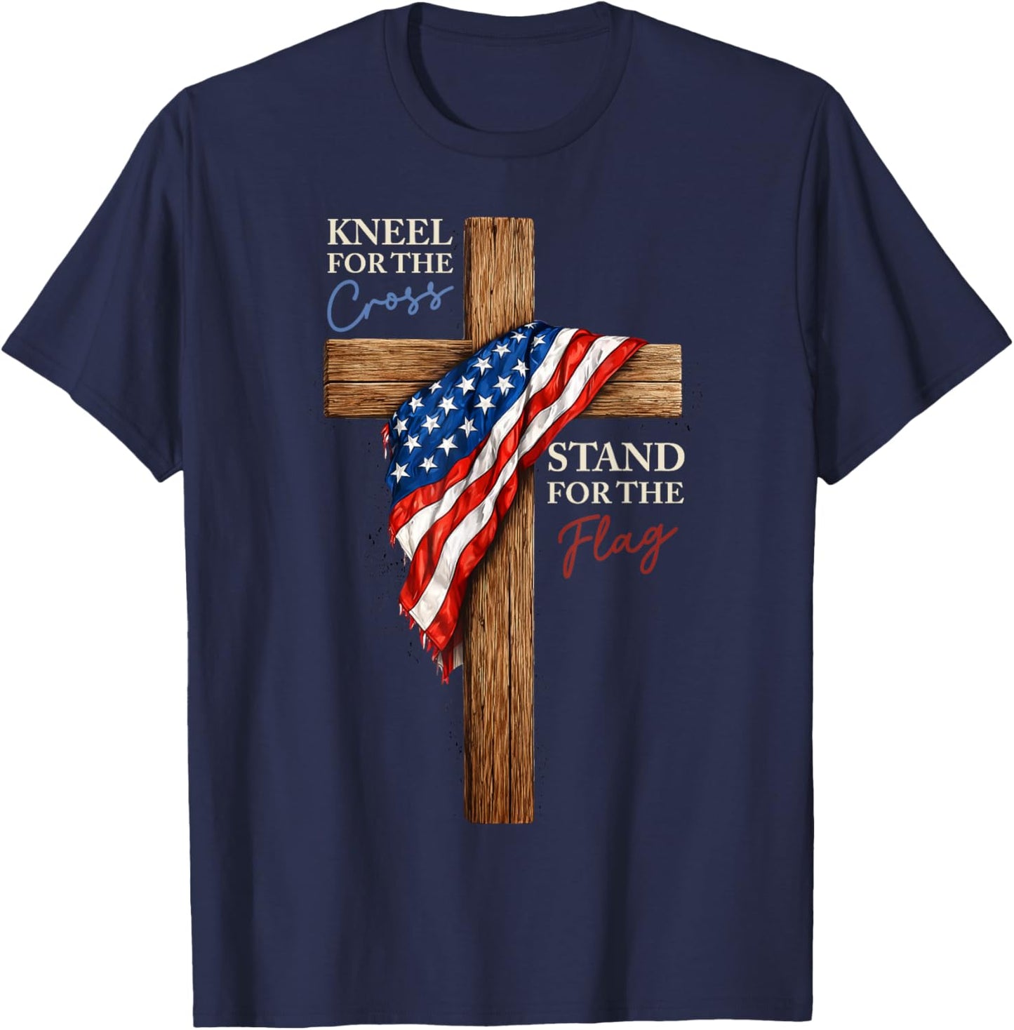 Kneel for The Cross Stand for The Flag Christian Patriotic T-Shirt - T-Shirt | Navy