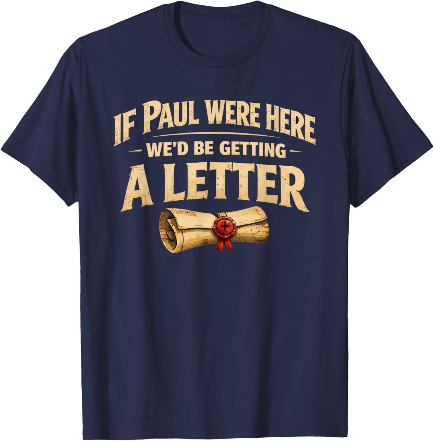 If Paul were Here We'd Be Getting A Letter Funny Christian T-Shirt - T-Shirt | Navy