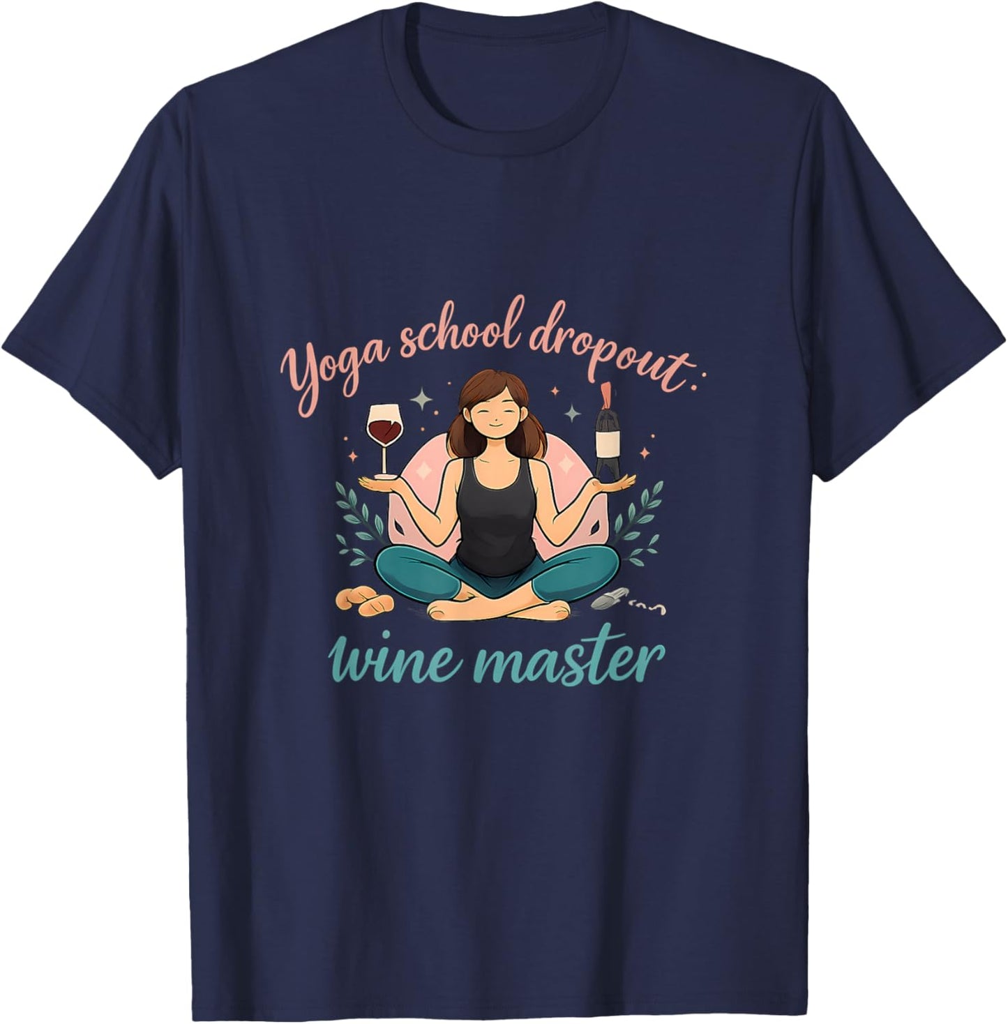 Yoga School Dropout Wine Master Funny Adulting Quote T-Shirt - T-Shirt | Navy
