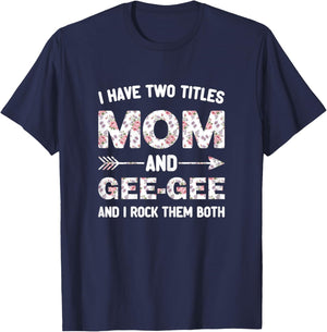 I Have Two 2 Titles Mom and Gee-Gee Floral Flower GeeGee T-Shirt - T-Shirt | Navy