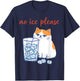 No Ice Please Funny Cat Meme Men Women T-Shirt - T-Shirt | Navy