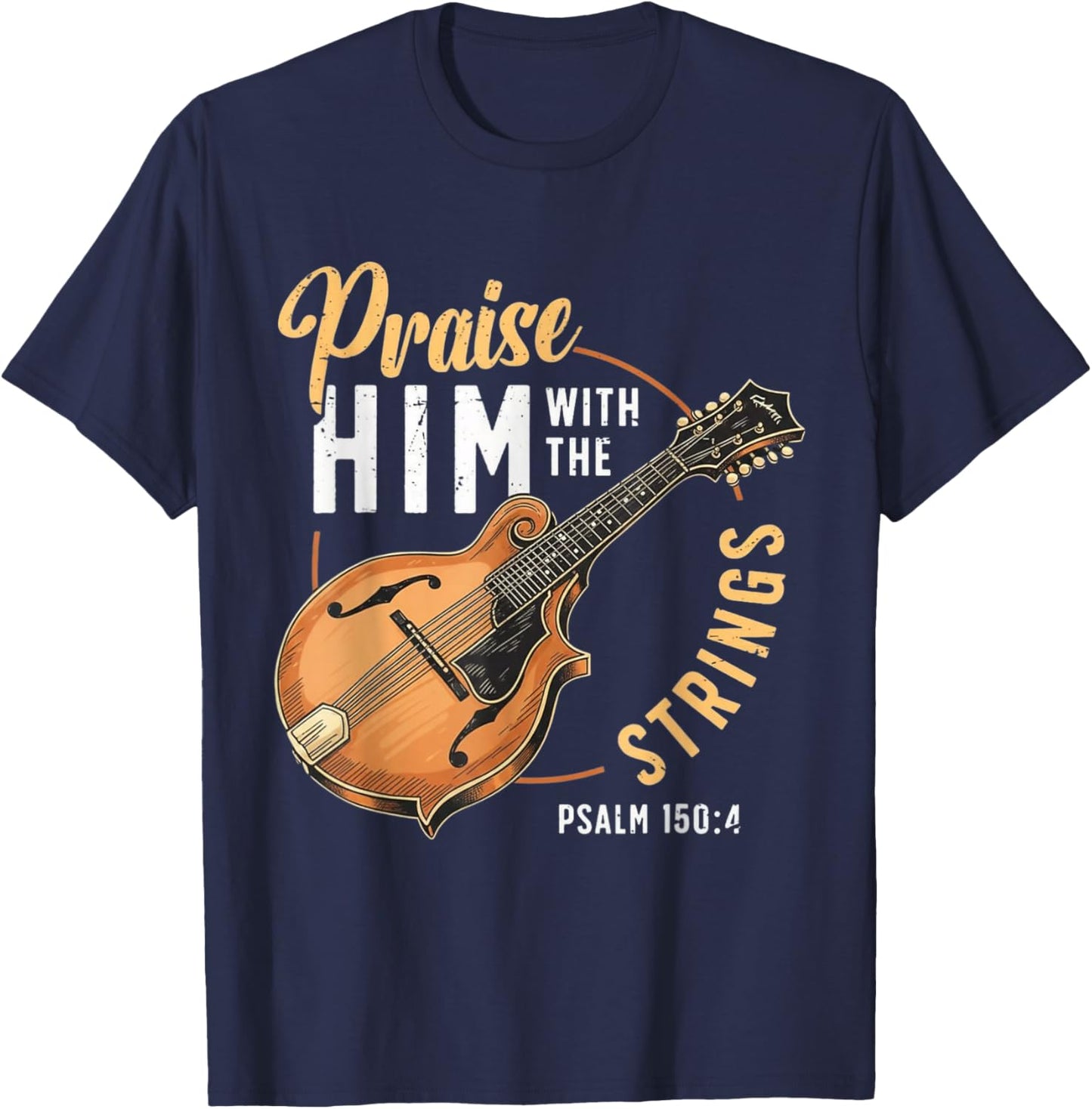Praise Him with The Strings Psalm 150:4 Mandolin Player T-Shirt - T-Shirt | Navy