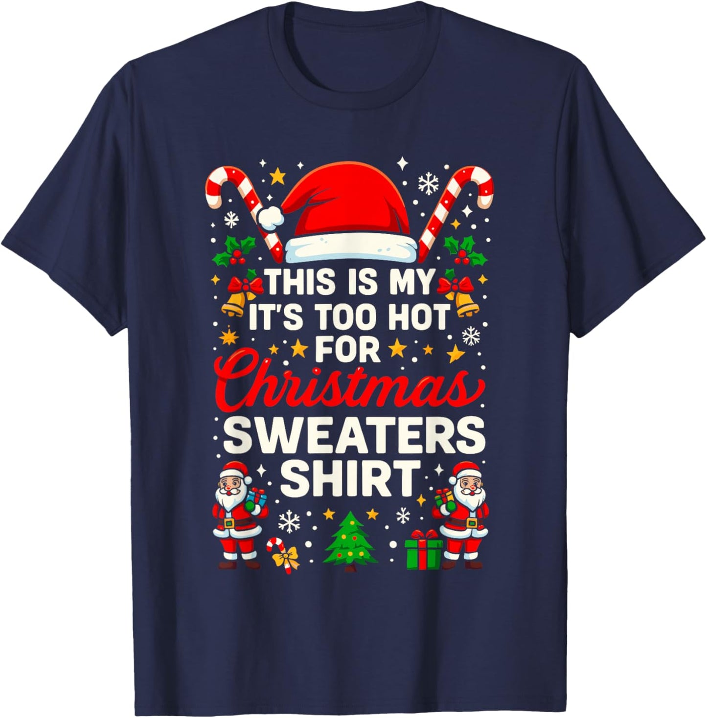 Funny This is My It’s Too Hot for Ugly Christmas Sweaters T-Shirt - T-Shirt | Navy
