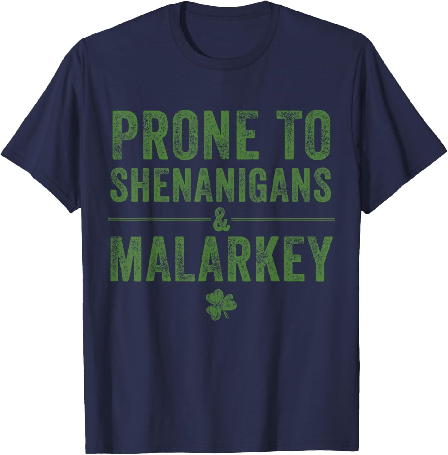 St. Patrick’s Day Prone to Shenanigans and Malarkey Lucky T-Shirt - T-Shirt | Navy