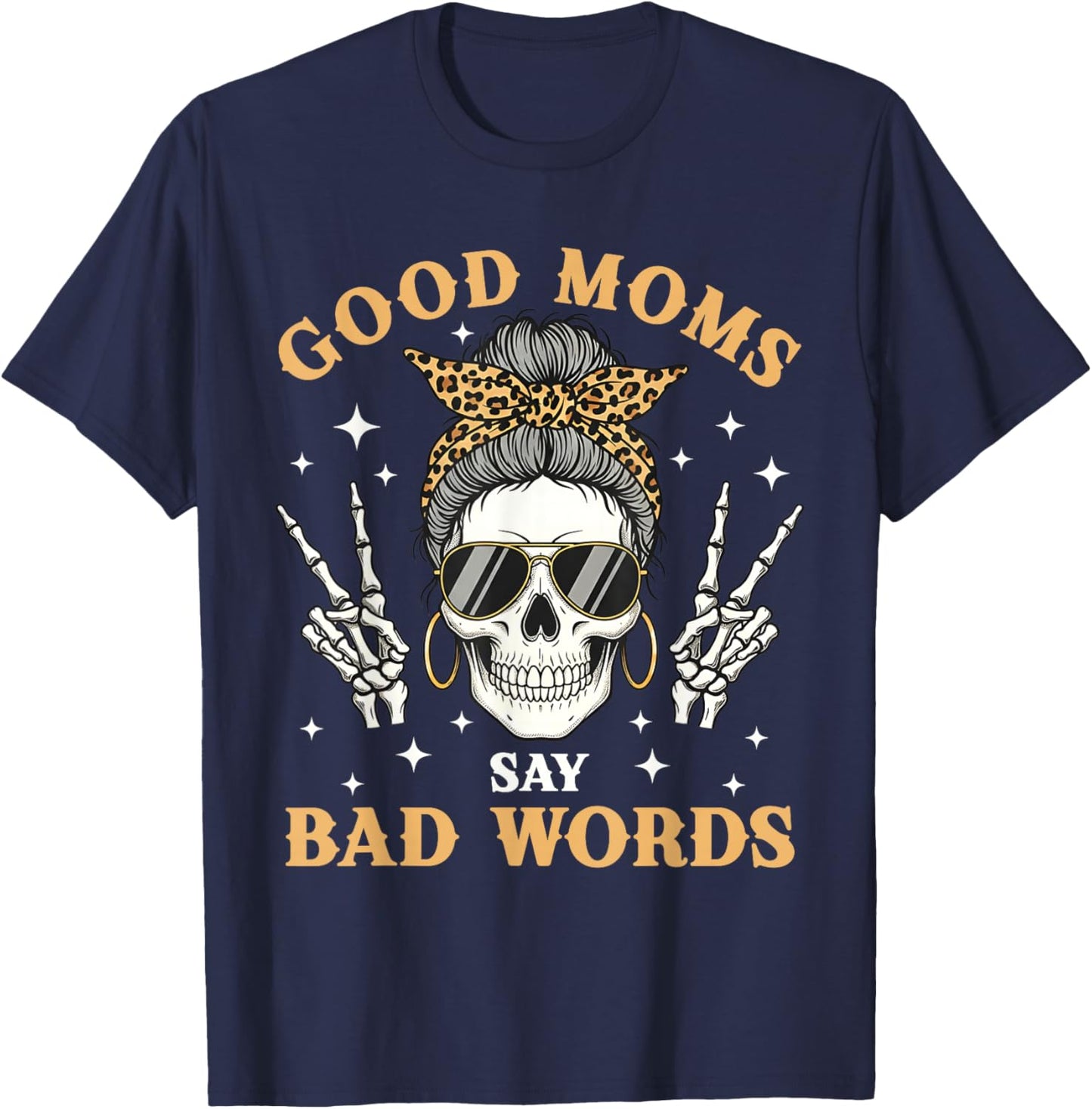Good Moms Say Bad Words Funny Skeleton Messy Bun Mom T-Shirt - T-Shirt | Navy