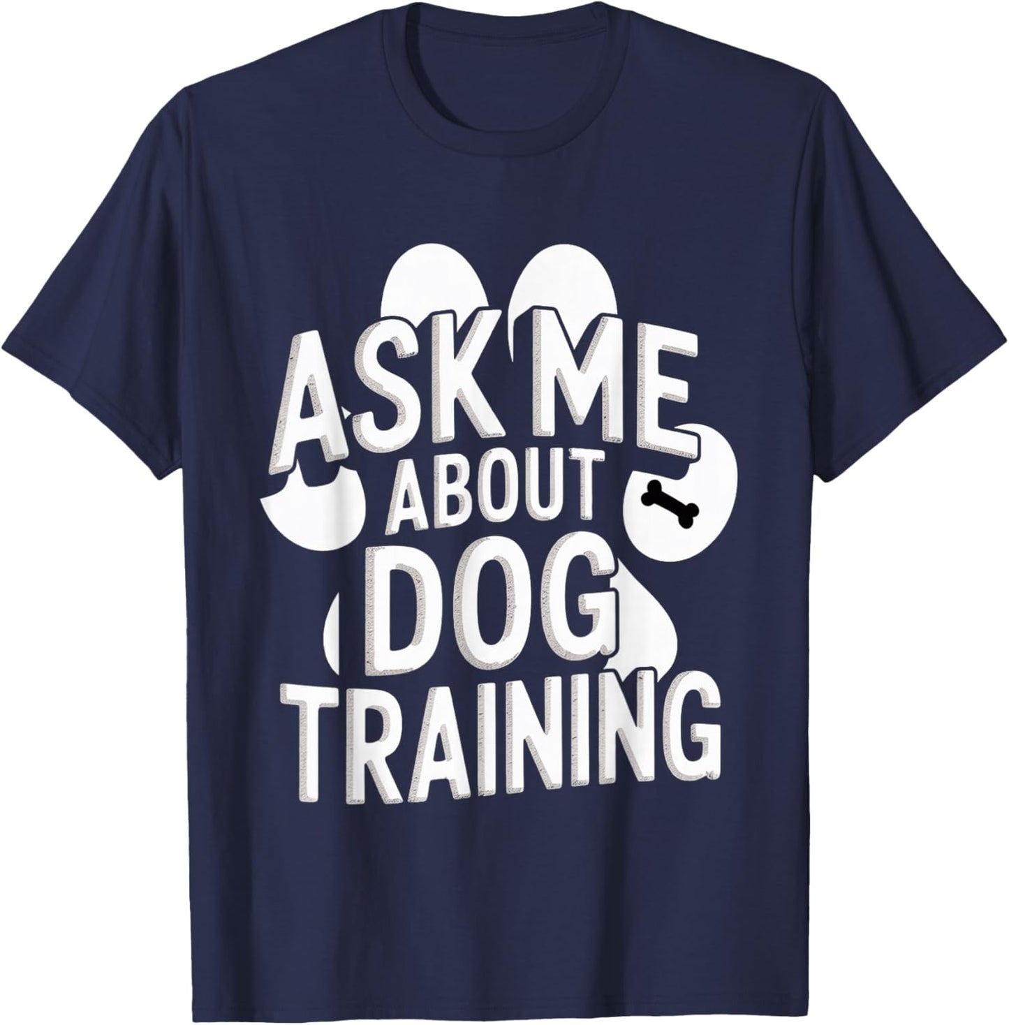 Ask Me About Dog Training Obedience Behavior T-Shirt - T-Shirt | Navy