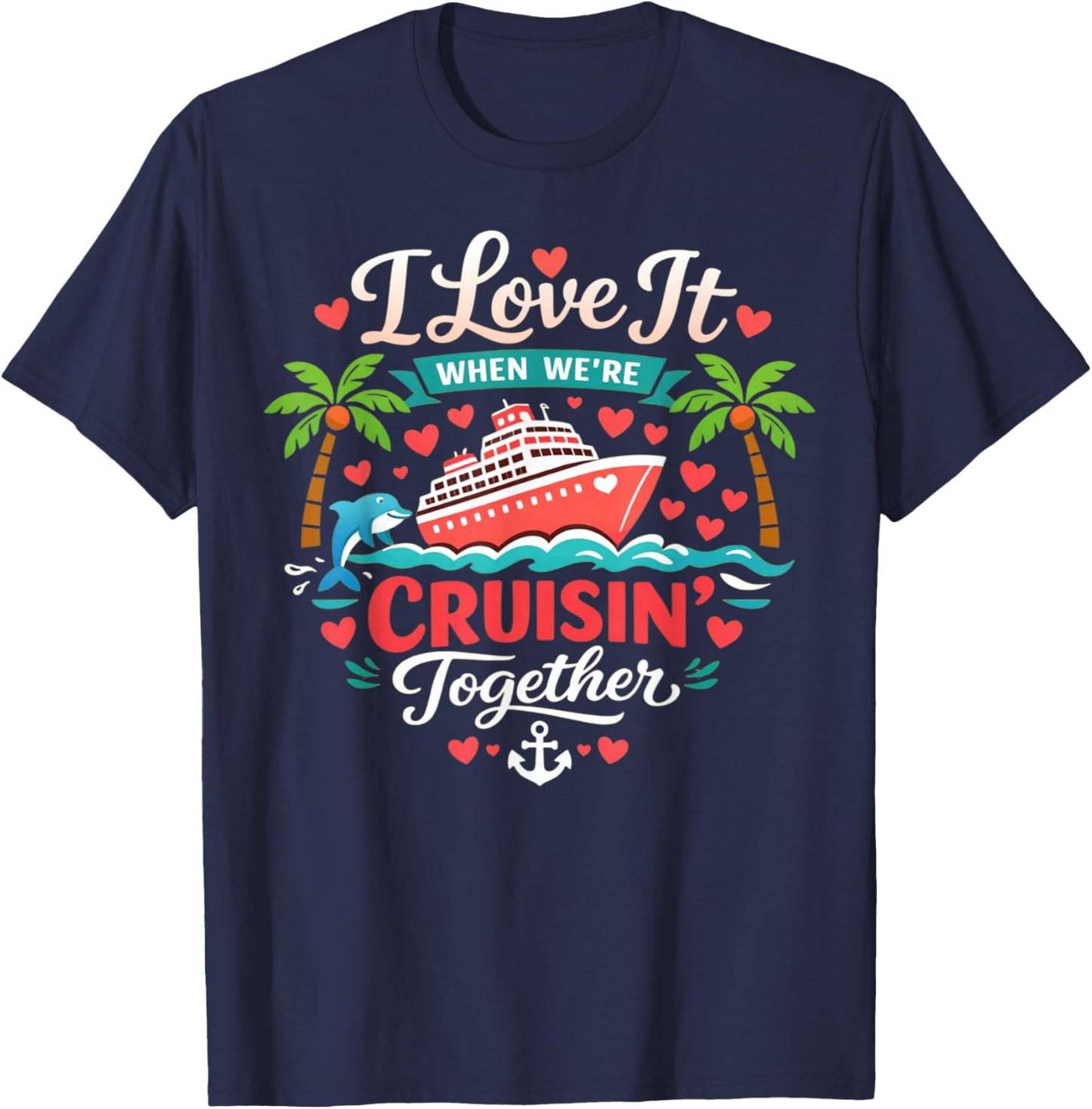 I Love It When We're Cruising Together Cruise Vibes Family T-Shirt - T-Shirt | Navy