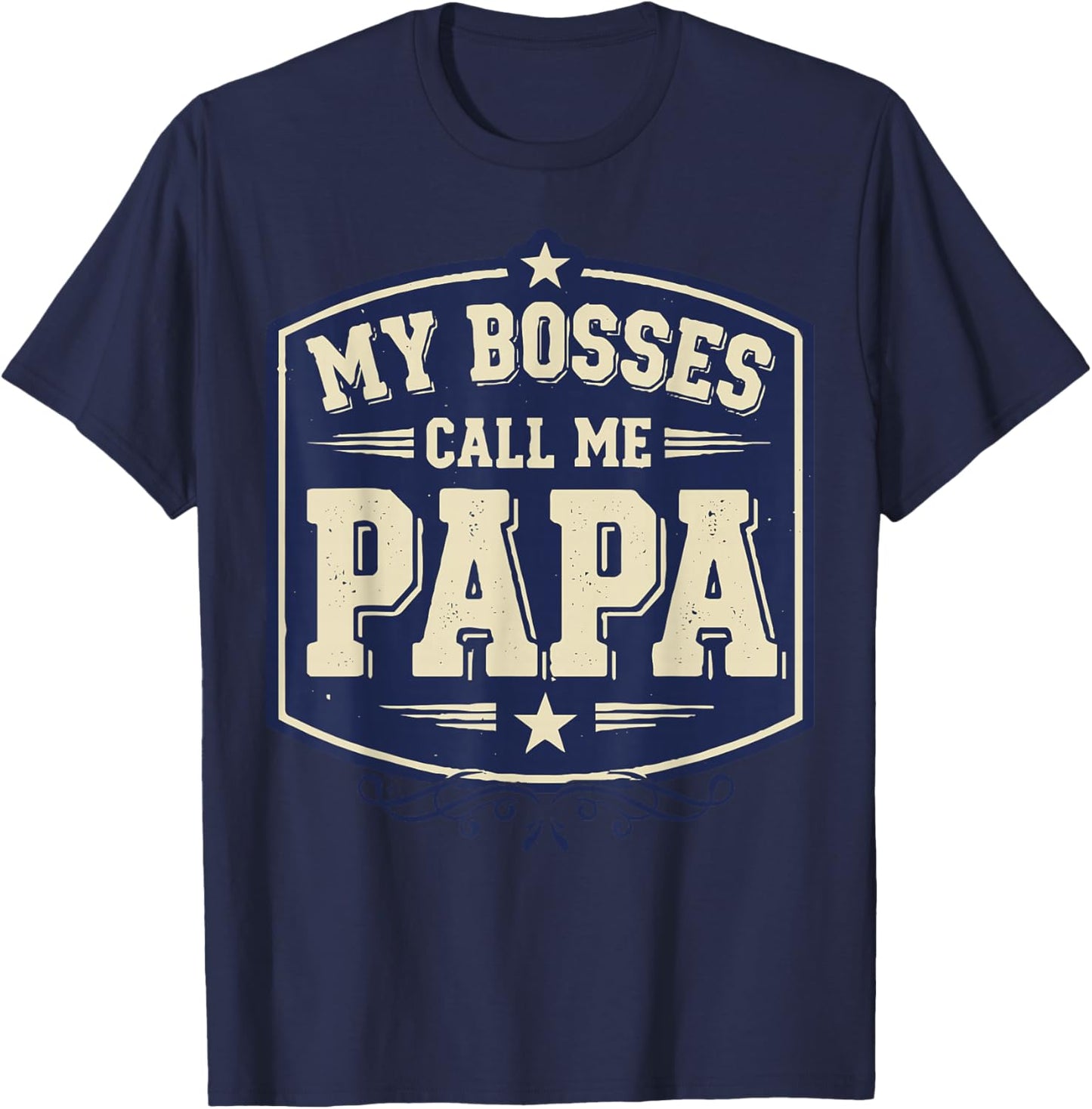 My Bosses Call Me Papa Funny Dad Saying Fathers Humor T-Shirt - T-Shirt | Navy