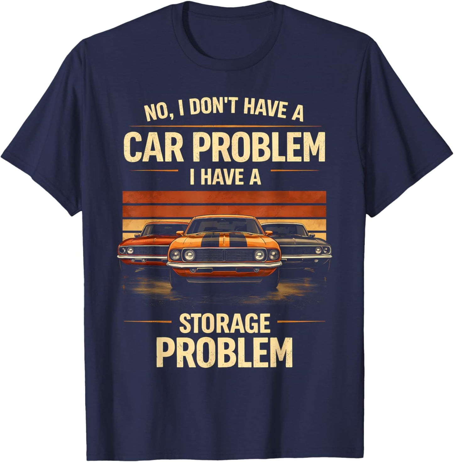Funny Classic Car Guy I Have Storage Problem Muscle Car T-Shirt - T-Shirt | Navy